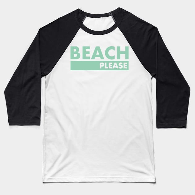 Beach Please Baseball T-Shirt by InTrendSick